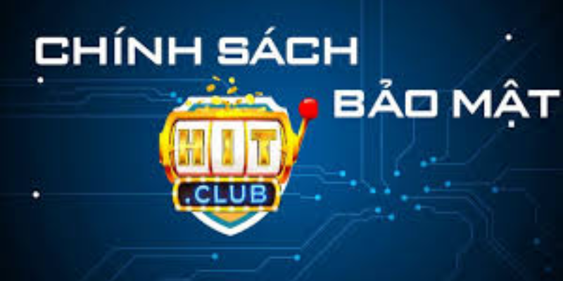 Chính sách bảo mật Hitclub bảo vệ người chơi