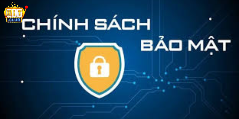 Chính sánh bảo mật Hitclub và những quyền lợi người dùng