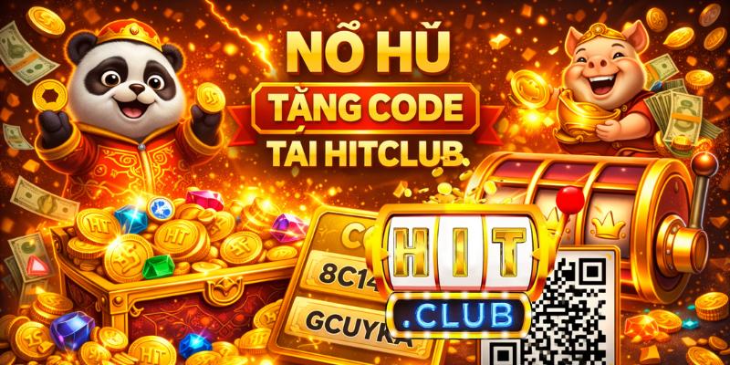 Nổ hũ tặng code mỗi ngày tại Hitclub