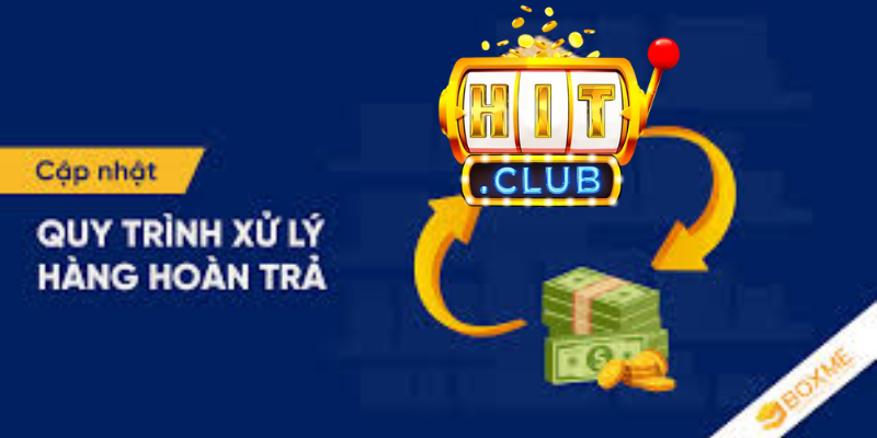 Quy trình hoàn trả cực nhanh tại Hitclub