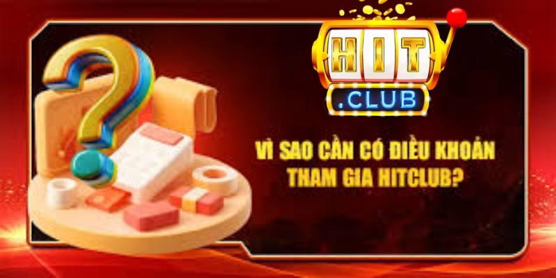 Vì sao cần có điều khoản tham gia tại Hitclub